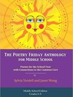 The Poetry Friday Anthology for Middle School (grades 6-8), Common Core Edition: Poems for the School Year with Connections to the Common Core State Standards (CCSS) for English Language Arts (ELA)