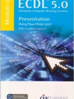 ECDL Syllabus 5.0 Module 6 Presentation Using PowerPoint 2007 - Softcover