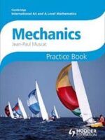 Cambridge International A/AS Mathematics, Mechanics 1 and 2 Practice Book