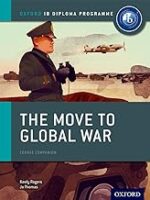 The Move to Global War: IB History Course Book: Oxford IB Diploma Program